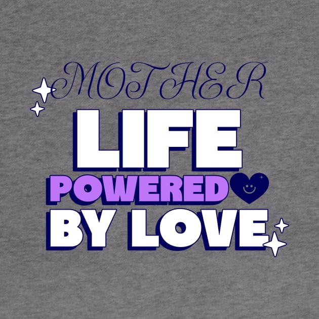 mother life powered by love by Vili's Shop